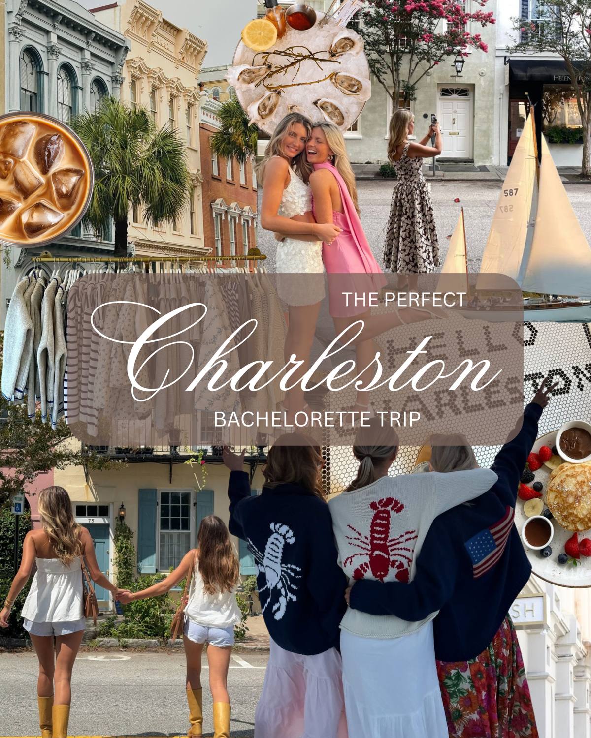 Collage of a Charleston bachelorette trip - pastel row houses, friends in lobster sweaters, a sailboat in the harbor, oysters, iced coffee and brunch - with the words The Perfect Charleston Bachelorette Trip